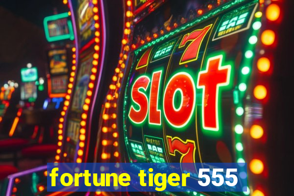 fortune tiger 555